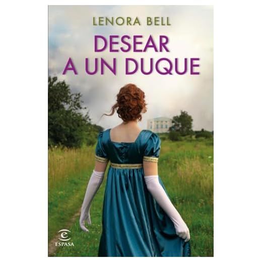 Desear a un duque (Espasa Narrativa)