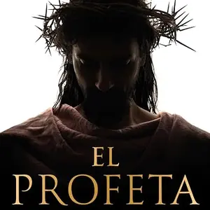Explorando la Humanidad de Jesús: Reseña de ‘El profeta’ Explorando la Humanidad de Jesús: Reseña de ‘El profeta’