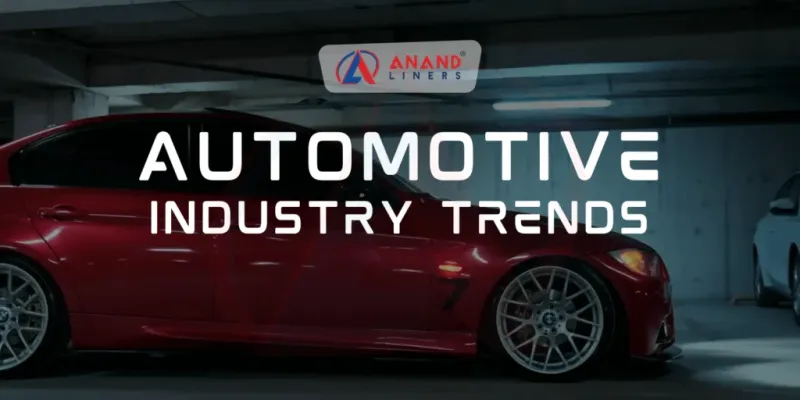 Automotive Industry Trends - Anand Liners