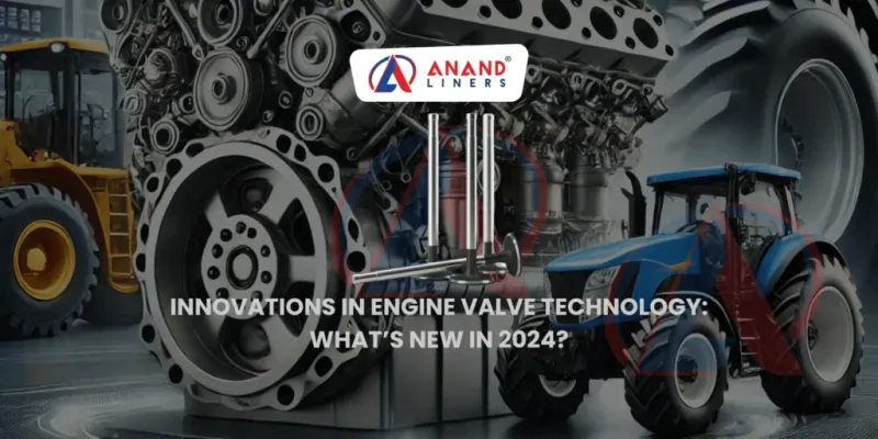 Innovation in Engine Valve Manufacturer Anand Liners