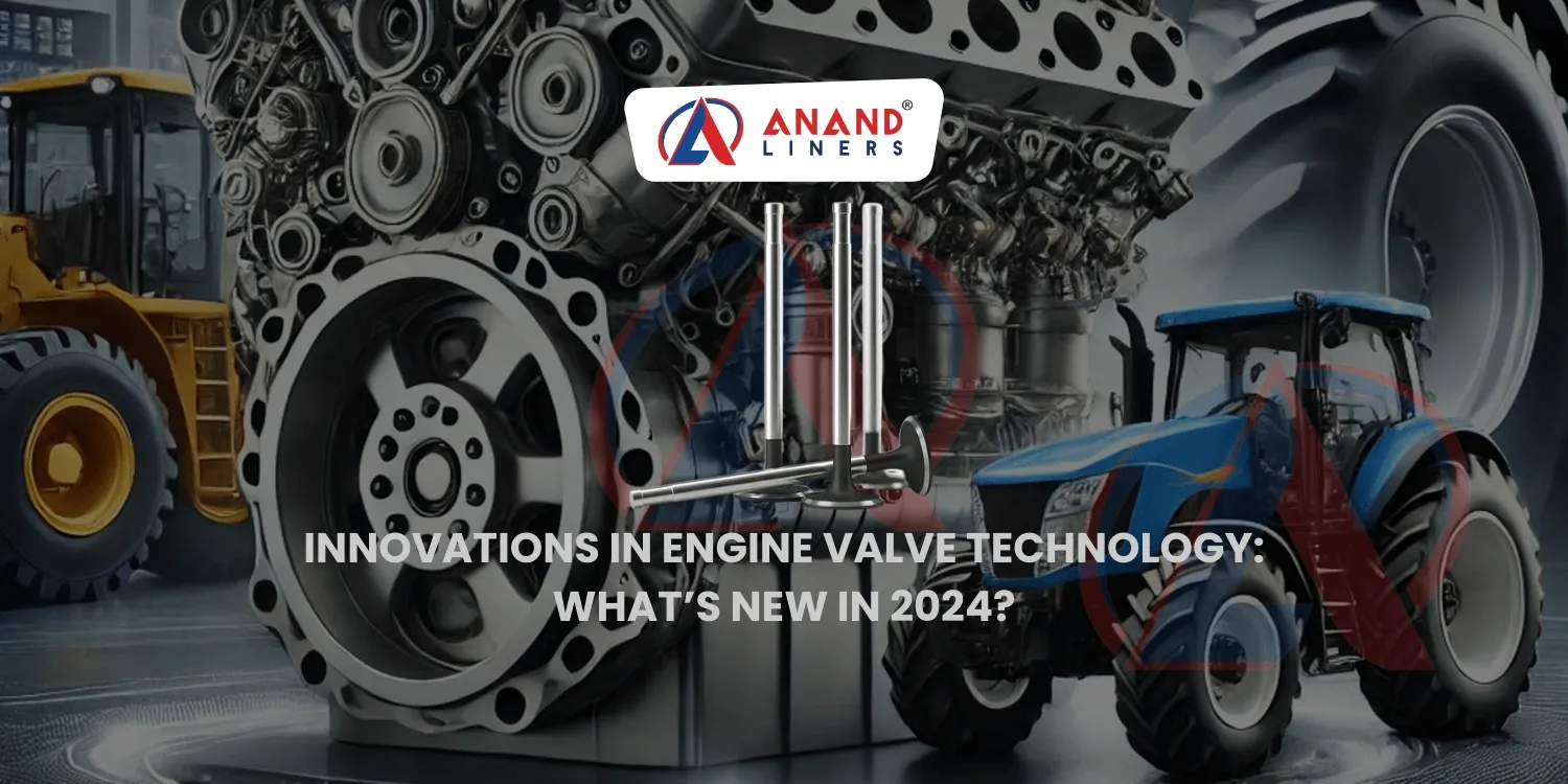 Innovation in Engine Valve Manufacturer Anand Liners