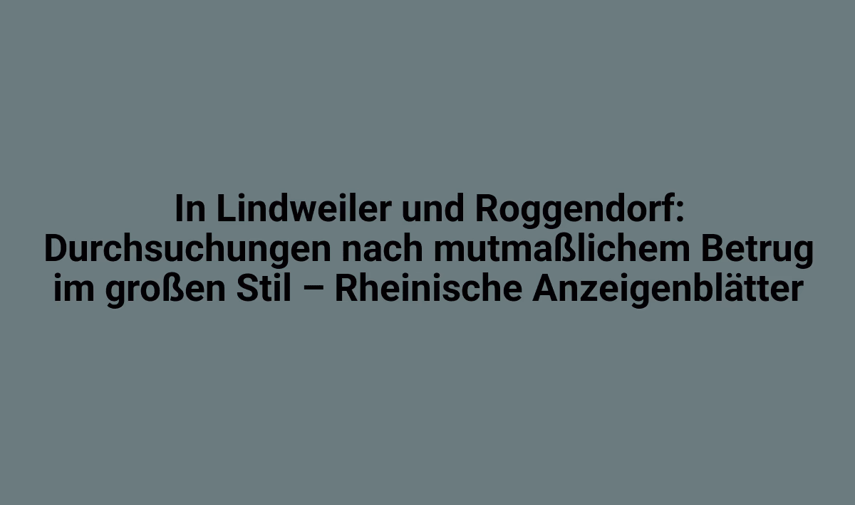 Schwarz-weiße Titelzeile über Untersuchung mutmaßlichem Betrug in Lindweiler und Roggendorf.